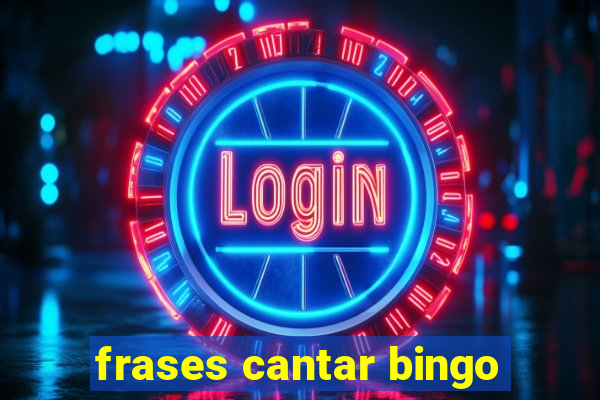 frases cantar bingo